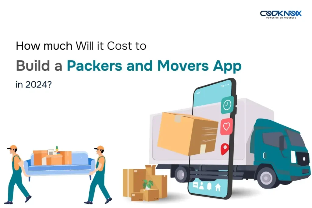 Cost to Build A Packers and Movers App in 2024