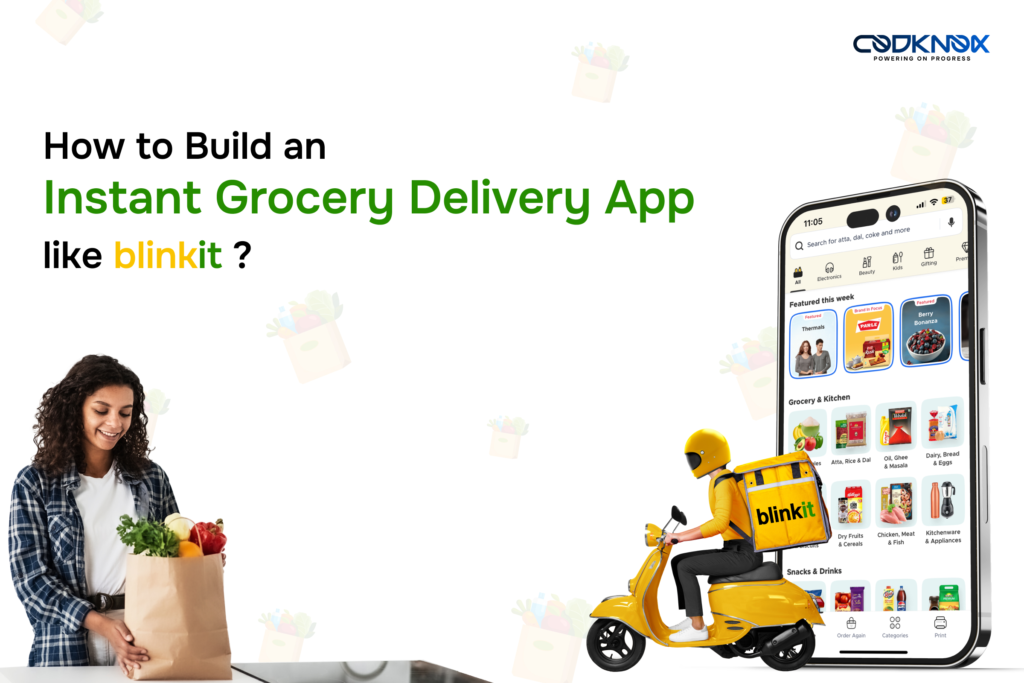 How to Build an Instant Grocery Delivery App Like Blinkit.