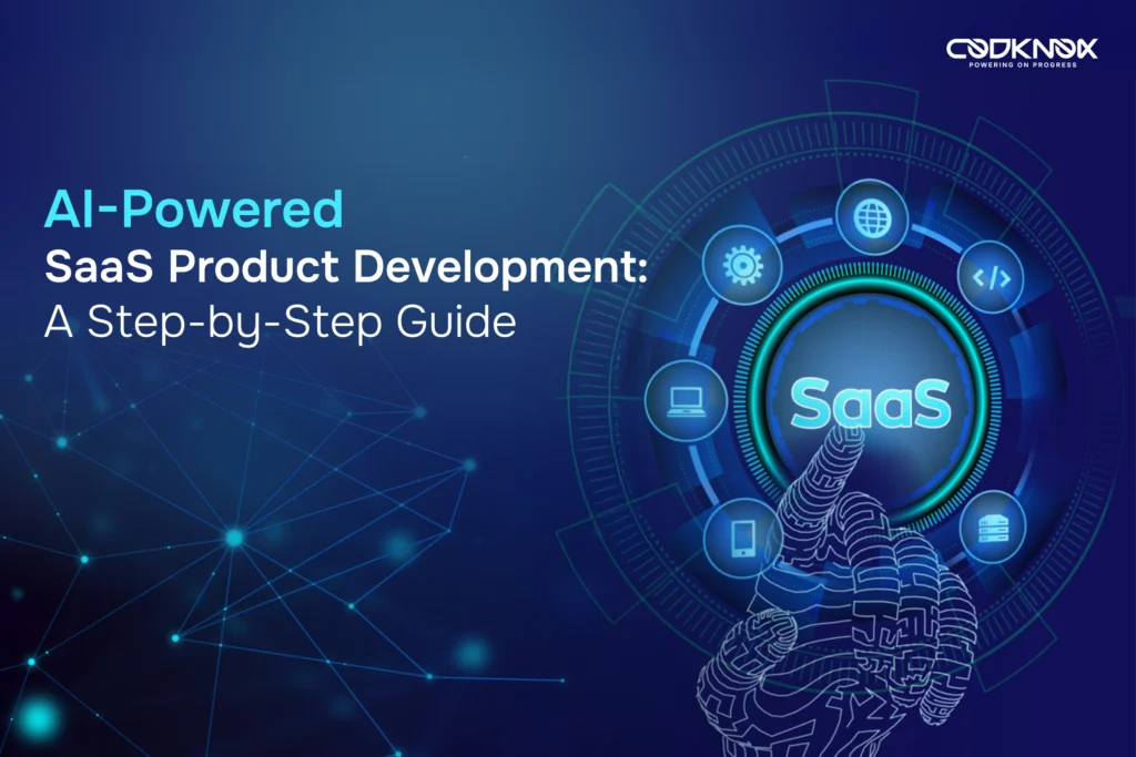 AI-Powered SaaS Product Development A Step-by-Step Guide - Codknox