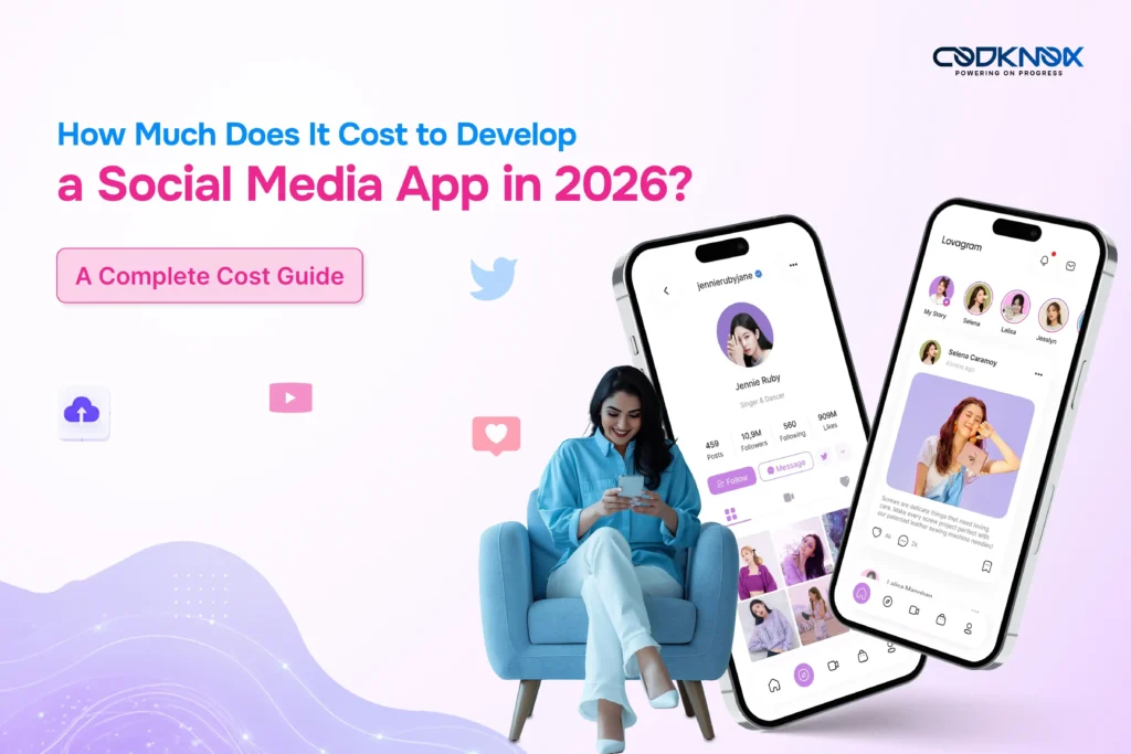 How Much Does It Cost to Develop a Social Media App in 2026? A Complete Cost Guide