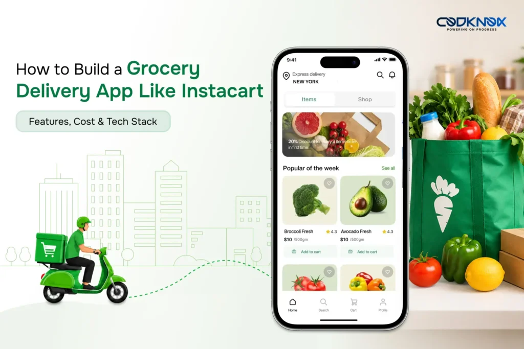 How to Build a Grocery Delivery App Like Instacart: Features, Cost & Tech Stack
